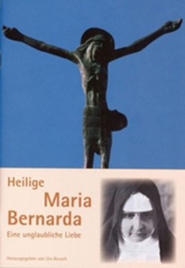 Heilige Maria Bernarda: eine unglaubliche Liebe 2008, Herausgeber Urs Keusch 48 Seiten