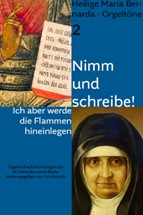 Nimm und schreibe!: ich aber werde die Flammen hineinlegen; Tagebuchaufzeichnungen der Hl. Maria Bernarda Bütler Orgeltöne 2 2025, von Pfarrer Urs Keusch Espoir Verlag und Reisen GmbH