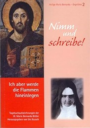 Nimm und schreibe!: ich aber werde die Flammen hineinlegen; Tagebuchaufzeichnungen der Hl. Maria Bernarda Bütler. 2014, von Pfarrer Urs Keusch